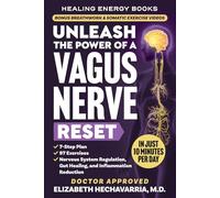 Unleash the Power of a Vagus Nerve Reset: A Simple 7-Step Plan with 97 Somatic Exercises for Nervous System Regulation, Gut Healing, and Inflammation Reduction (Healing Energy Books)