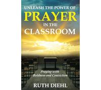 Unleash the Power of Prayer in the Classroom: Praying with Boldness and Conviction