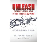 Unleash: The Power to Build the Future You Were Born For: Live with Vision. Lead with Fire.