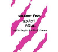 Unleash Your BEAST MODE: Goal Setting for Fulfilled Women: 1