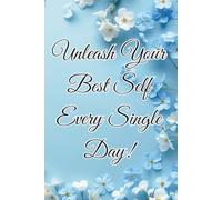 Unleash Your Best Self - Every Single Day!: Motivational Notebook - Journal for Daily Planning, Goal Setting, Personal Growth, Productivity and ... notebook for work, planning, school, office.