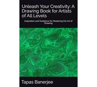 Unleash Your Creativity: A Drawing Book for Artists of All Levels: Inspiration and Guidance for Mastering the Art of Drawing