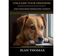 Unleash Your Freedom: End Your Dog's Separation Anxiety