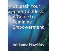 Unleash Your Inner Goddess: A Guide to Feminine Empowerment