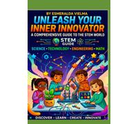 Unleash Your Inner Innovator A Comprehensive Guide To The Stem World