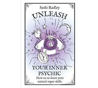 Unleash Your Inner Psychic: How to Reboot your Natural Super-Skills