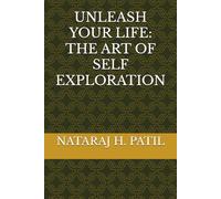 UNLEASH YOUR LIFE: THE ART OF SELF EXPLORATION