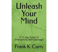 Unleash Your Mind: A 21-Day Guide to Overcoming Self-Sabotage (The Awakening Trilogy: From Self-Sabotage to Intentional Calm)