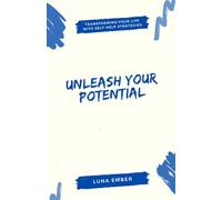 Unleash Your Potential: Transforming Your Life with Self-Help Strategies