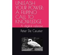 UNLEASH YOUR POWER: A FILIPINO CALL TO KNOWLEDGE: A digital release