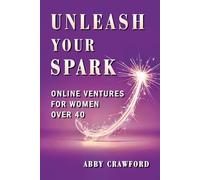 Unleash Your Spark: Online Ventures For Women Over 40