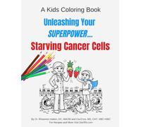 Unleash Your Superpower Starving Cancer Cells: A Kids Coloring Book (Low Methionine Foods)