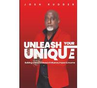 Unleash Your Unique: Building a Personal Brand of Influence, Impact and Income