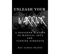Unleash Your Warrior: A Beginner’s Guide to Martial Arts and Finding Strength