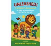 UNLEASHED! A Children’s Devotional: 31 Days To Discover God’s Big Plan For Your Life (The Morris Cerullo Legacy Library)