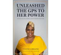 UNLEASHED: THE GPS TO HER POWER: NAVIGATE HEALING, PURPOSE, & IDENTITY BEYOND THE STORM