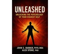 Unleashed: Unlocking the psychology of your highest self