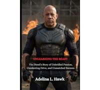 UNLEASHING THE BEAST: Vin Diesel's Story of Unbridled Passion, Unrelenting Drive, and Unmatched Success