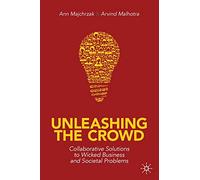 Unleashing the Crowd: Collaborative Solutions to Wicked Business and Societal Problems
