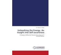 Unleashing the Energy. An Insight into Self-awareness: A Study on Millennial Women Executives in IT Second Edition