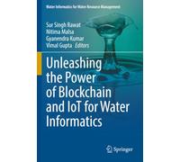 Unleashing the Power of Blockchain and IoT for Water Informatics (Water Informatics for Water Resource Management)