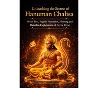 Unleashing the Secrets of Hanuman Chalisa: Hindi Text, English Translation, Meaning, and Detailed Explanation of Every Verse