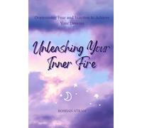 Unleashing Your Inner Fire: Overcoming Fear and Inaction to Achieve Your Dreams