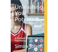 Unleashing Your Potential:: A Teenager's Guide to Sports Psychology