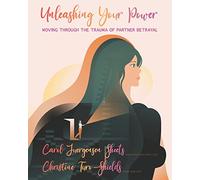 Unleashing Your Power: Moving Through the Trauma of Partner Betrayal