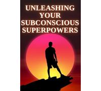 Unleashing Your Subconscious Superpowers