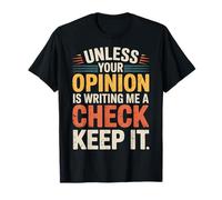 Unless Your Opinion Is Writing Me A Check Keep It - Camiseta