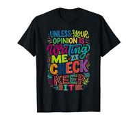 Unless Your Opinion Is Writing Me A Check Keep It |- Camiseta