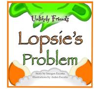 Unlikely Friends: Lopsie's Problem: 1