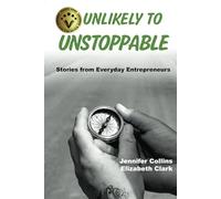 Unlikely to Unstoppable: Stories from Everyday Entrepreneurs