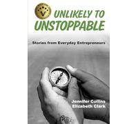 Unlikely to Unstoppable: Stories from Everyday Entrepreneurs