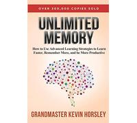 Unlimited Memory: How to Use Advanced Learning Strategies to Learn Faster, Remember More and be More Productive
