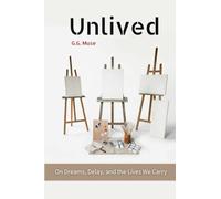 Unlived: On Dreams, Delay, and the Lives We Carry