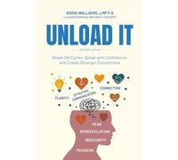 Unload It: Break Old Cycles, speak with confidence, and create stronger connections