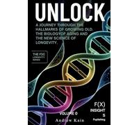 UNLOCK: A Journey Through the Hallmarks of Growing Old, The Biology of Aging and the New Science of Longevity: (Volume 0)