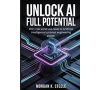 Unlock AI Full Potential: 100+ Real World Use Cases to Artificial Intelligence's Prompt Engineering Power.