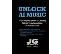 Unlock AI Music: The Complete System for Creating, Releasing, and Monetizing AI-Assisted Music (AI Music Producer Series)