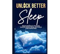 Unlock Better Sleep: Natural Solutions to Overcome Insomnia, Reduce Stress, and Achieve Long-Lasting Sleep
