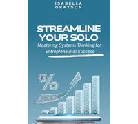 Unlock Efficiency, Amplify Success: A Systematic Approach for Solopreneurs: Streamline Your Solo: Mastering Systems Thinking for Entrepreneurial Success