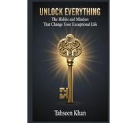 Unlock Everything: The Habits and Mindset That Change Your Exceptional Life