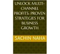 Unlock Multi-channel Profits: Proven Strategies For Business Growth (e