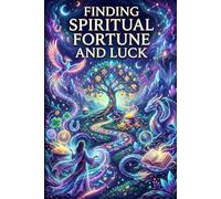 Unlock Spiritual Fortune: Attract Abundance, Positive Energy, and Personal Prosperity: Practical Techniques for Mindfulness and Intention-Setting to Enhance Luck and Wealth