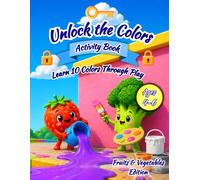 Unlock the Colors Activity Book: Fruits & Vegetables Edition:: Learn 10 Colors Through Coloring, Tracing, Matching and Fun Preschool Activities for Kids Age (Unlock & Learn Activity Books)