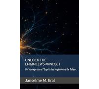 UNLOCK THE ENGINEER'S MINDSET: Un Voyage dans l'Esprit des Ingénieurs de Talent