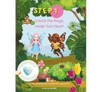 Unlock the Magic Inside Your Heart: A Butterfly Kidz Adventure: 1 (The Seven Steps to Your Heart’s Magic)