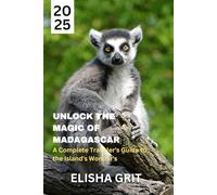 Unlock the Magic of Madagascar 2025: A Complete Traveler’s Guide to the Island’s Wonders